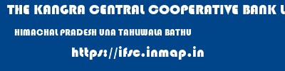 THE KANGRA CENTRAL COOPERATIVE BANK LIMITED  HIMACHAL PRADESH UNA TAHLIWALA BATHU  ifsc code